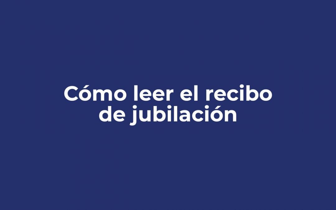 ¿Cómo leer el recibo de jubilación?